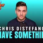 Chris Distefano "I Have Something"